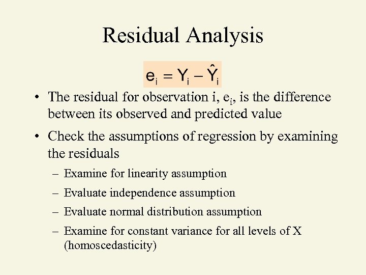 Residual Analysis • The residual for observation i, ei, is the difference between its