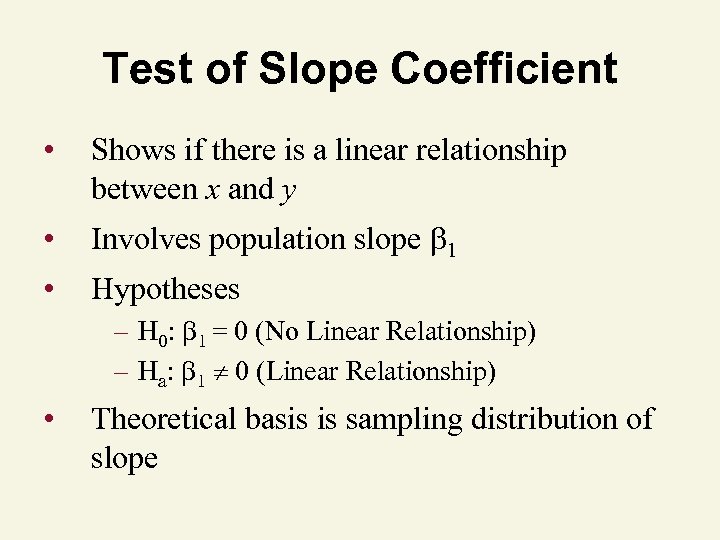 Test of Slope Coefficient • Shows if there is a linear relationship between x