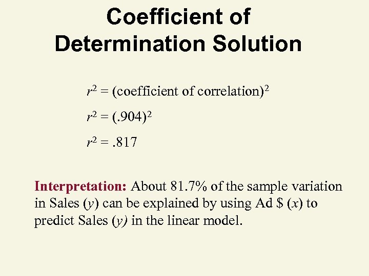 Coefficient of Determination Solution r 2 = (coefficient of correlation)2 r 2 = (.