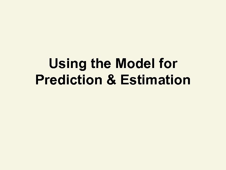 Using the Model for Prediction & Estimation 