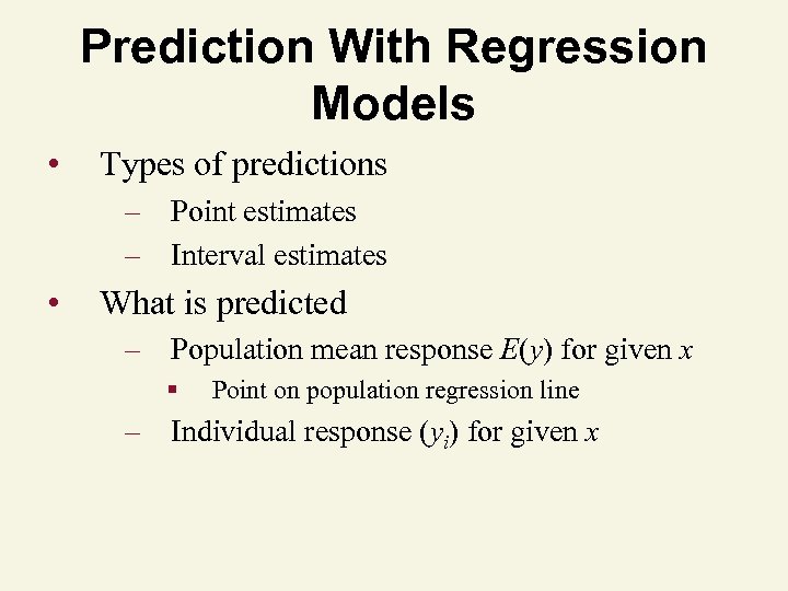 Prediction With Regression Models • Types of predictions – Point estimates – Interval estimates