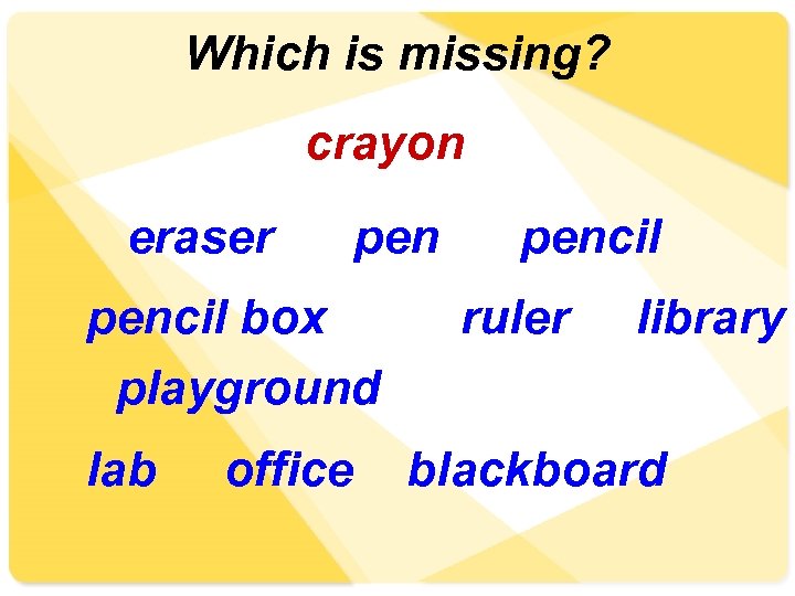 Which is missing? crayon eraser pencil box playground lab office pencil ruler library blackboard