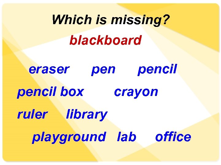 Which is missing? blackboard eraser pencil box ruler pencil crayon library playground lab office