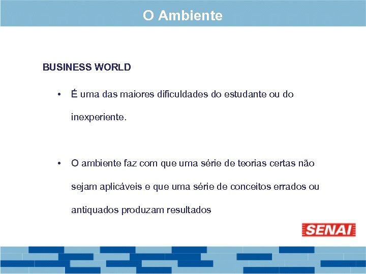 O Ambiente BUSINESS WORLD • É uma das maiores dificuldades do estudante ou do