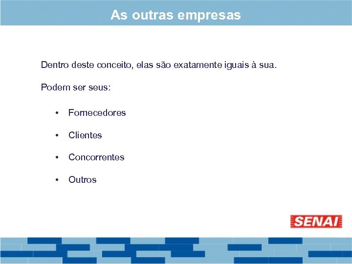 As outras empresas Dentro deste conceito, elas são exatamente iguais à sua. Podem ser