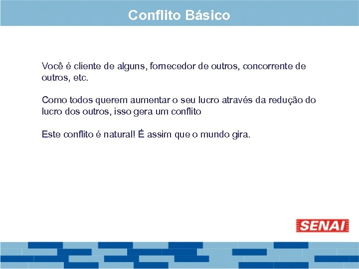 Conflito Básico Você é cliente de alguns, fornecedor de outros, concorrente de outros, etc.