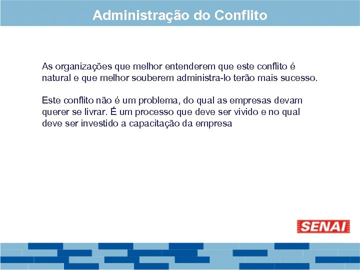 Administração do Conflito As organizações que melhor entenderem que este conflito é natural e