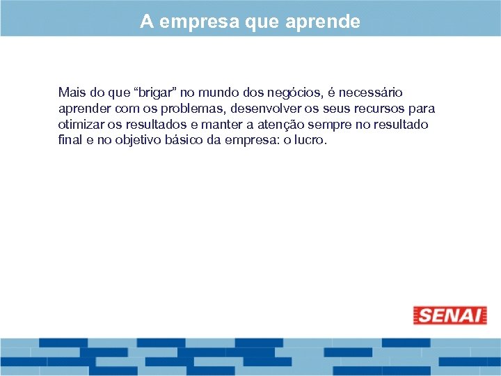 A empresa que aprende Mais do que “brigar” no mundo dos negócios, é necessário