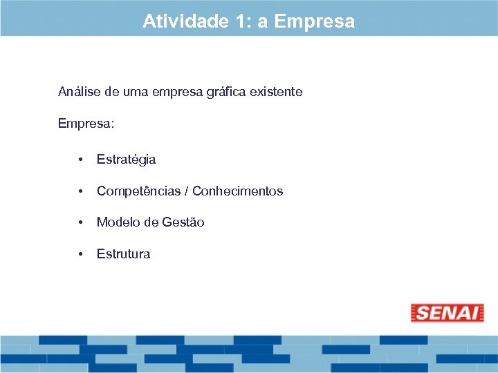 Atividade 1: a Empresa Análise de uma empresa gráfica existente Empresa: • Estratégia •