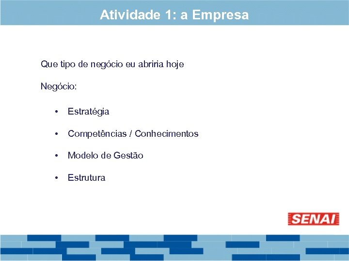 Atividade 1: a Empresa Que tipo de negócio eu abriria hoje Negócio: • Estratégia