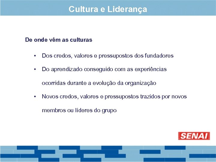 Cultura e Liderança De onde vêm as culturas • Dos credos, valores e pressupostos