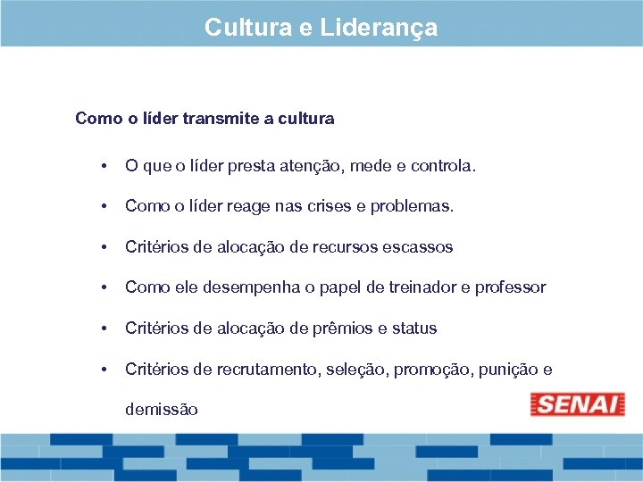 Cultura e Liderança Como o líder transmite a cultura • O que o líder