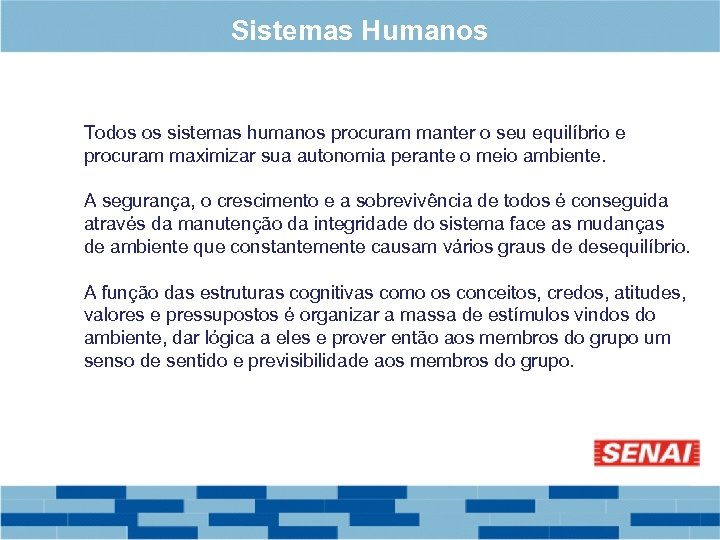 Sistemas Humanos Todos os sistemas humanos procuram manter o seu equilíbrio e procuram maximizar