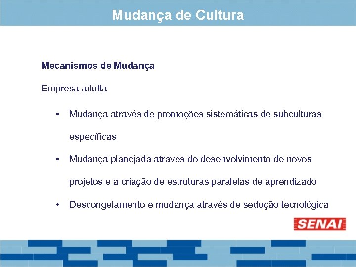 Mudança de Cultura Mecanismos de Mudança Empresa adulta • Mudança através de promoções sistemáticas