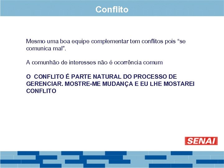 Conflito Mesmo uma boa equipe complementar tem conflitos pois “se comunica mal”. A comunhão