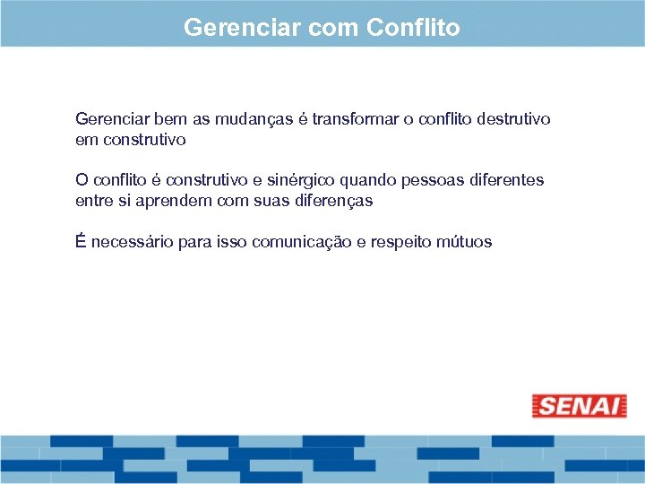 Gerenciar com Conflito Gerenciar bem as mudanças é transformar o conflito destrutivo em construtivo