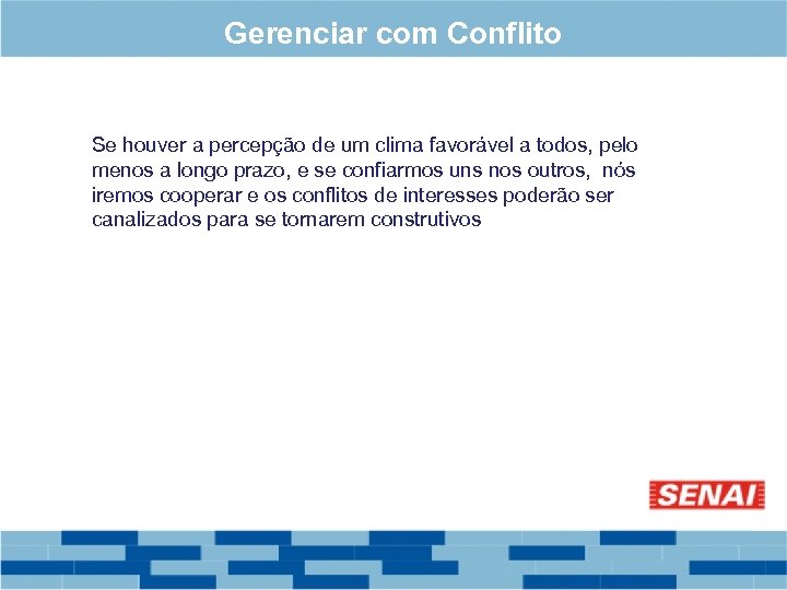 Gerenciar com Conflito Se houver a percepção de um clima favorável a todos, pelo