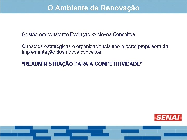 O Ambiente da Renovação Gestão em constante Evolução -> Novos Conceitos. Questões estratégicas e