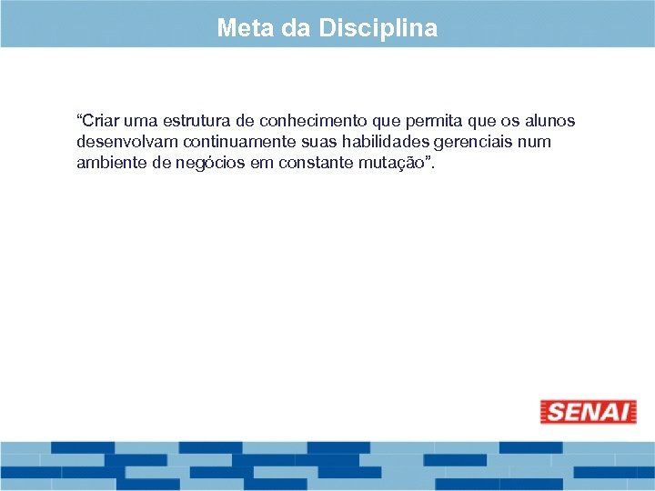 Meta da Disciplina “Criar uma estrutura de conhecimento que permita que os alunos desenvolvam