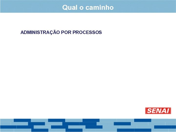 Qual o caminho ADMINISTRAÇÃO POR PROCESSOS 