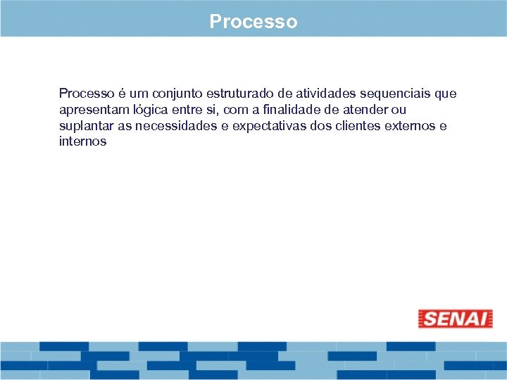 Processo é um conjunto estruturado de atividades sequenciais que apresentam lógica entre si, com