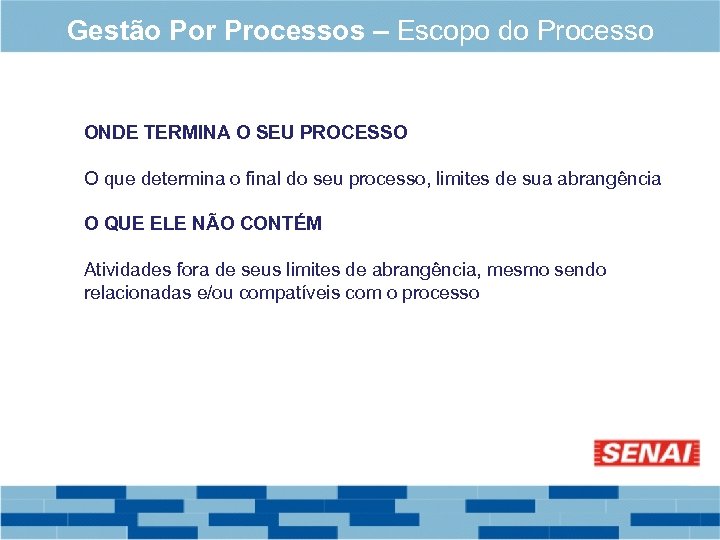 Gestão Por Processos – Escopo do Processo ONDE TERMINA O SEU PROCESSO O que