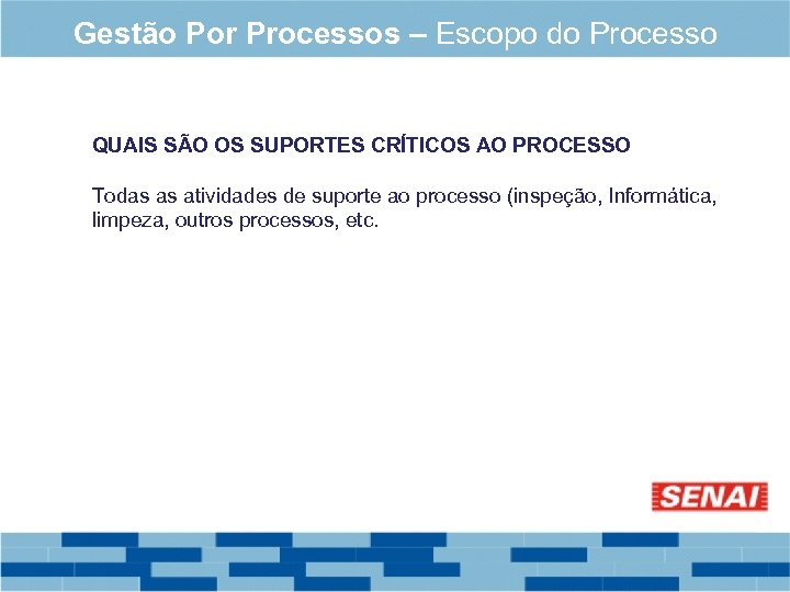 Gestão Por Processos – Escopo do Processo QUAIS SÃO OS SUPORTES CRÍTICOS AO PROCESSO