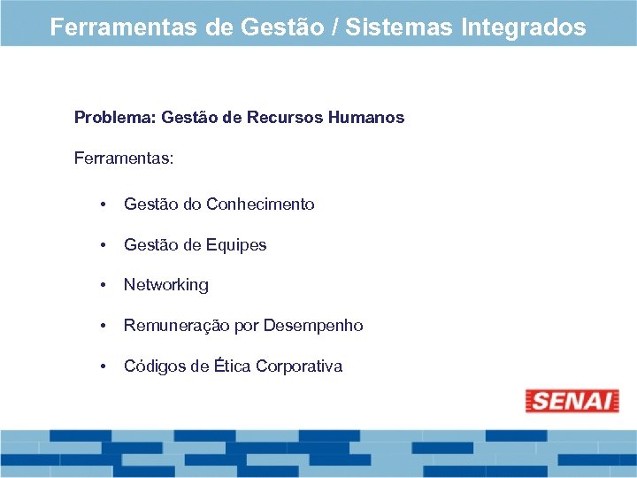 Ferramentas de Gestão / Sistemas Integrados Problema: Gestão de Recursos Humanos Ferramentas: • Gestão