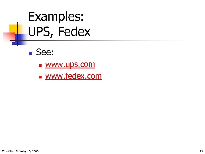 Examples: UPS, Fedex n See: n n Thursday, February 10, 2000 www. ups. com