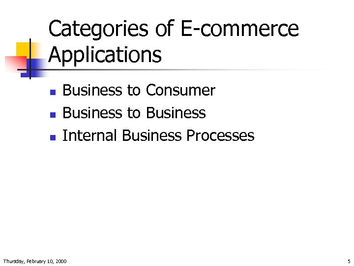Categories of E-commerce Applications n n n Business to Consumer Business to Business Internal