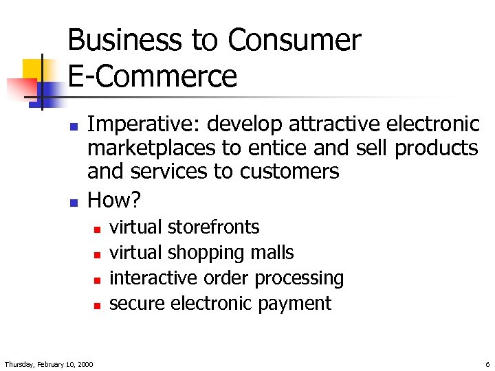 Business to Consumer E-Commerce n n Imperative: develop attractive electronic marketplaces to entice and