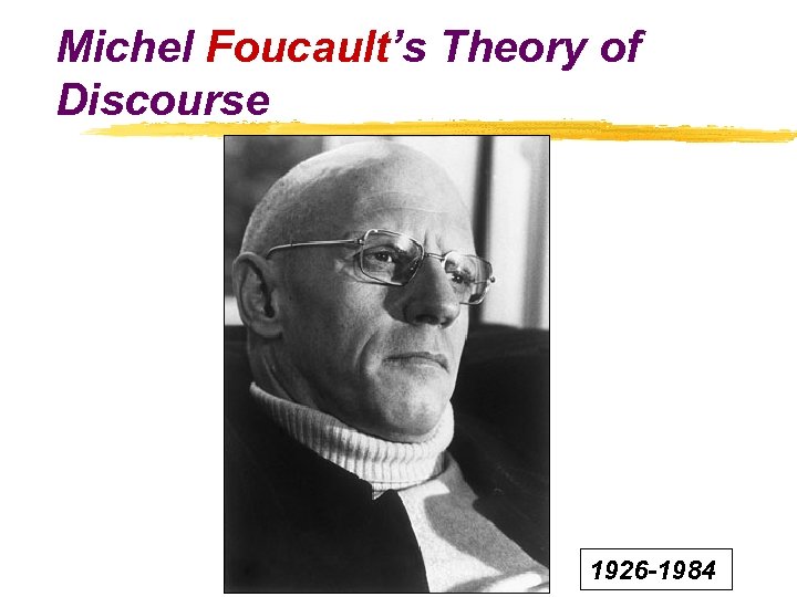 Michel Foucault’s Theory of Discourse 1926 -1984 