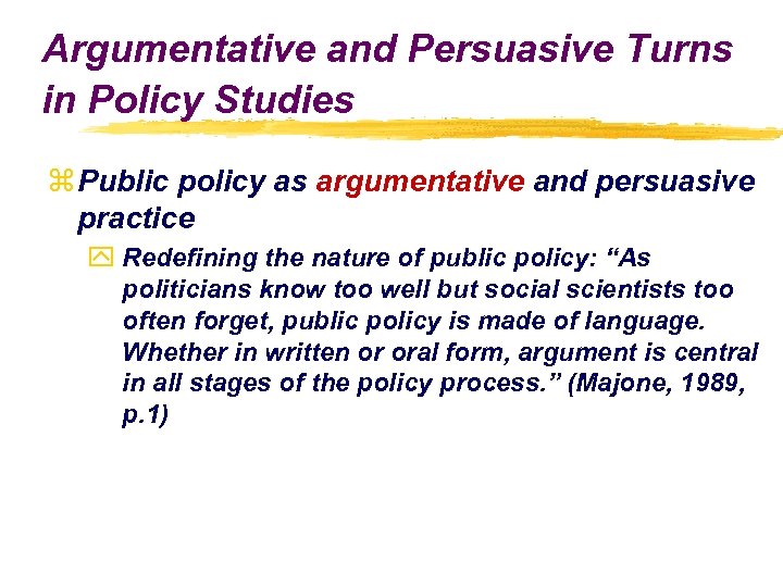 Argumentative and Persuasive Turns in Policy Studies z Public policy as argumentative and persuasive