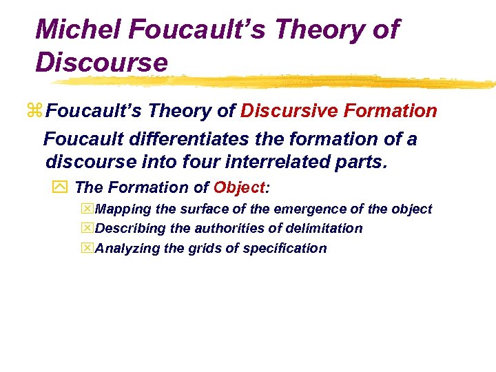 Michel Foucault’s Theory of Discourse z Foucault’s Theory of Discursive Formation Foucault differentiates the