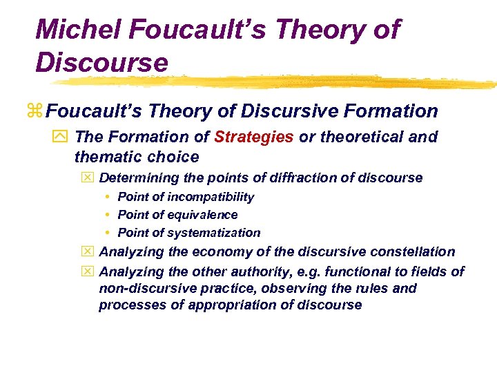 Michel Foucault’s Theory of Discourse z Foucault’s Theory of Discursive Formation y The Formation