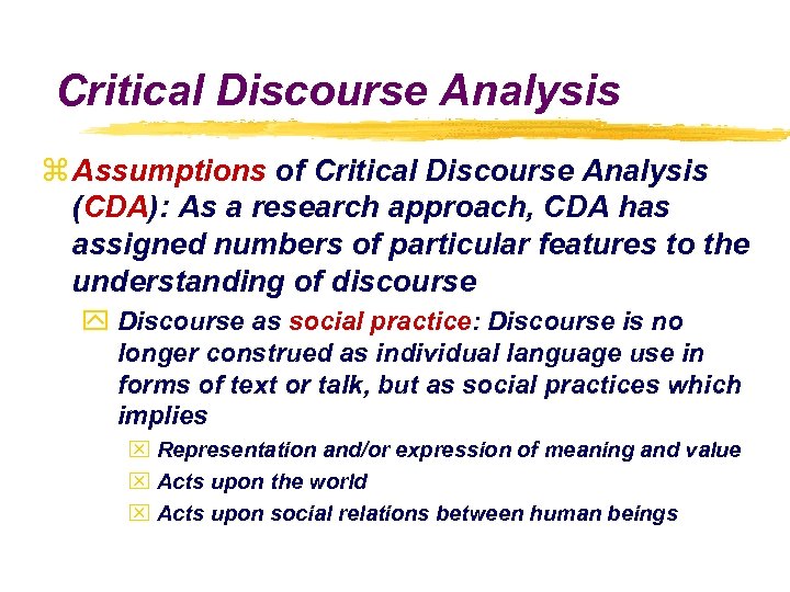 Critical Discourse Analysis z Assumptions of Critical Discourse Analysis (CDA): As a research approach,