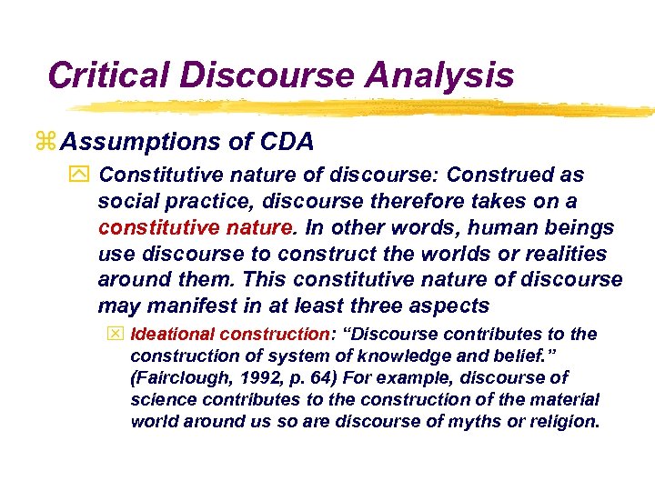 Critical Discourse Analysis z Assumptions of CDA y Constitutive nature of discourse: Construed as