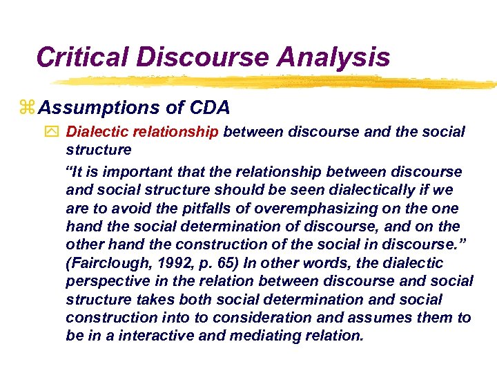 Critical Discourse Analysis z Assumptions of CDA y Dialectic relationship between discourse and the