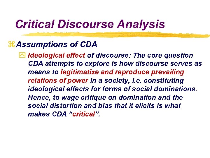 Critical Discourse Analysis z Assumptions of CDA y Ideological effect of discourse: The core