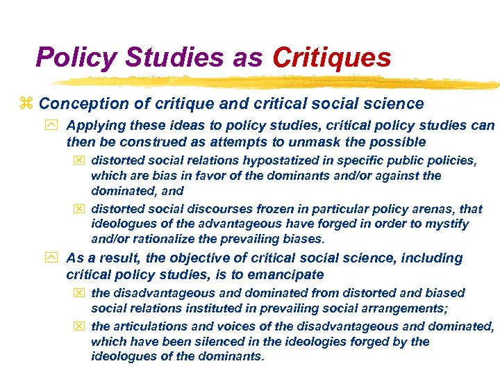 Policy Studies as Critiques z Conception of critique and critical social science y Applying