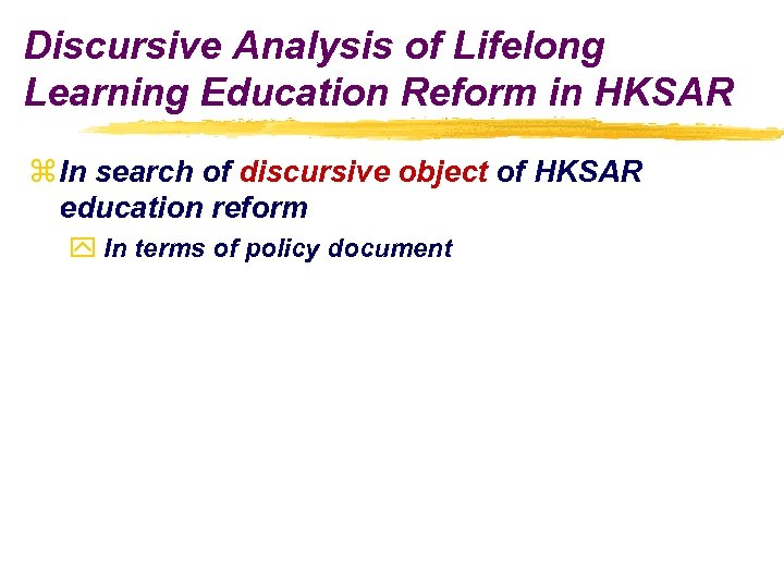 Discursive Analysis of Lifelong Learning Education Reform in HKSAR z In search of discursive