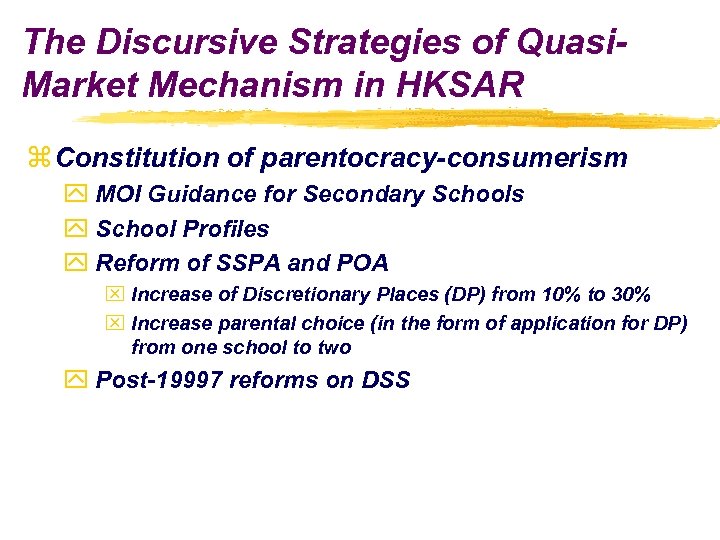The Discursive Strategies of Quasi. Market Mechanism in HKSAR z Constitution of parentocracy-consumerism y