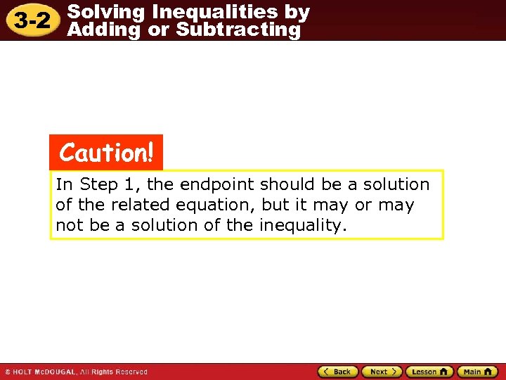 Solving Inequalities by 3 -2 Adding or Subtracting Caution! In Step 1, the endpoint