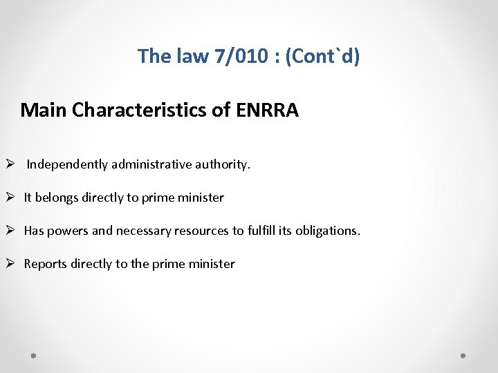 The law 7/010 : (Cont`d) Main Characteristics of ENRRA Ø Independently administrative authority. Ø