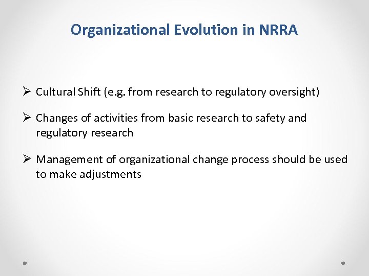 Organizational Evolution in NRRA Ø Cultural Shift (e. g. from research to regulatory oversight)