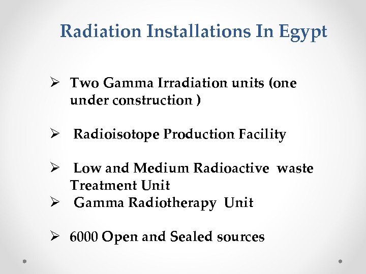 Radiation Installations In Egypt Ø Two Gamma Irradiation units (one under construction ) Ø