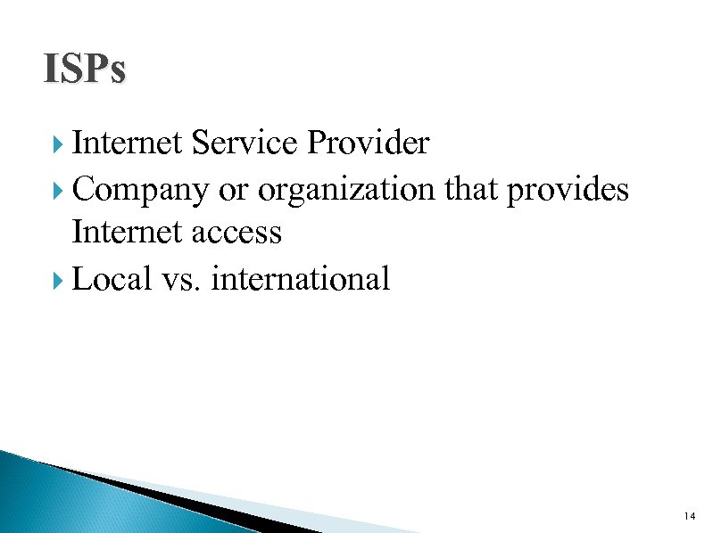ISPs Internet Service Provider Company or organization that provides Internet access Local vs. international