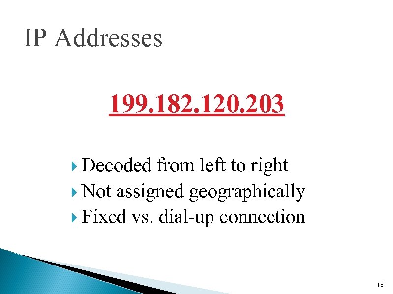 IP Addresses 199. 182. 120. 203 Decoded from left to right Not assigned geographically