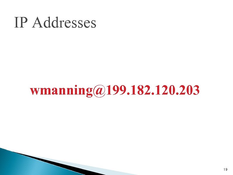 IP Addresses wmanning@199. 182. 120. 203 19 