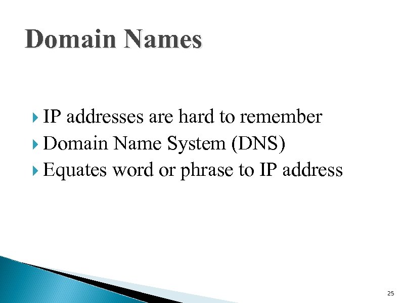 Domain Names IP addresses are hard to remember Domain Name System (DNS) Equates word